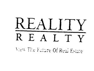 REALITY REALTY VIEW THE FUTURE OF REAL ESTATE