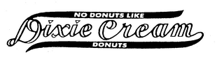 NO DONUTS LIKE DIXIE CREAM DONUTS