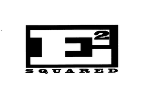 E 2 SQUARED