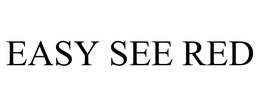 EASY SEE RED