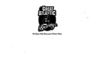 THE GREAT ATLANTIC BREWING CO. WE BREW NEW ENGLAND'S FINEST BEER