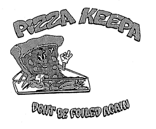 PIZZA KEEPA DON'T BE FOILED AGAIN