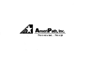 AMERIPATH, INC. THIS IS NOT A TEST... THIS IS LIFE