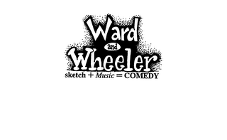 WARD AND WHEELER SKETCH + MUSIC = COMEDY