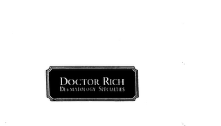 DOCTOR RICH DERMATOLOGY SPECIALTIES