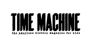 TIME MACHINE THE AMERICAN HISTORY MAGAZINE FOR KIDS