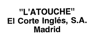 "L'ATOUCHE" EL CORTE INGLES, S.A. MADRID