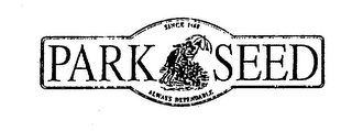 PARK SEED SINCE 1868 ALWAYS DEPENDABLE