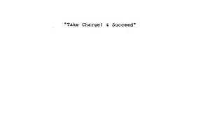 "TAKE CHARGE! & SUCCEED"
