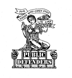 PUBLIC DEFENDERS FOR THOSE WHO CAN'T STAY IN LINE