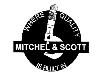 MITCHEL & SCOTT WHERE QUALITY IS BUILT IN