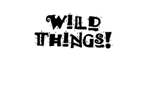 WILD THINGS!