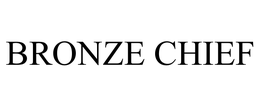 BRONZE CHIEF