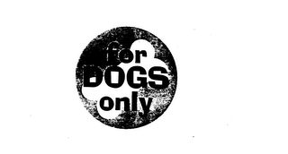 FOR DOGS ONLY