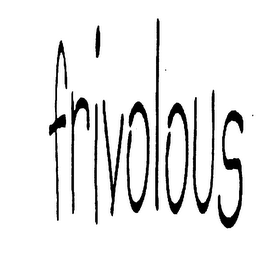 FRIVOLOUS
