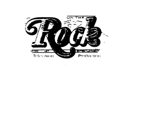 ON THE ROCK MUSIC ART ENTERTAINMENT TELEVISION PRODUCTION