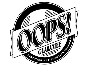 OOPS! GUARANTEE CUSTOMER SATISFACTION PROGRAM