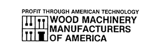 WMMA PROFIT THROUGH AMERICAN TECHNOLOGY WOOD MACHINERY MANUFACTURERS OF AMERICA