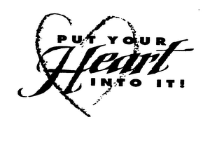 PUT YOUR HEART INTO IT!