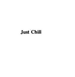 JUST CHILL