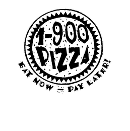 1-900 PIZZA EAT NOW - PAY LATER!