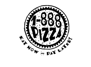 1-888 PIZZA EAT NOW - PAY LATER!