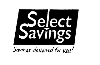 SELECT SAVINGS SAVINGS DESIGNED FOR YOU!