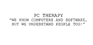 PC THERAPY "WE KNOW COMPUTERS AND SOFTWARE, BUT WE UNDERSTAND PEOPLE TOO!"