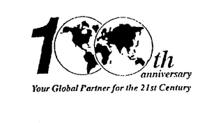 100TH ANNIVERSARY YOUR GLOBAL PARTNER FOR THE 21ST CENTURY