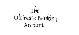 THE ULTIMATE BANKING ACCOUNT