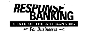 RESPONSE BANKING STATE OF THE ART BANKING FOR BUSINESSES