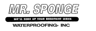 MR. SPONGE WE'LL SOAK UP YOUR BASEMENT LEAKS WATERPROOFING, INC