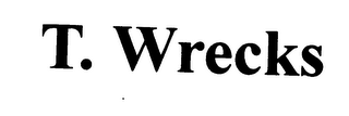 T. WRECKS