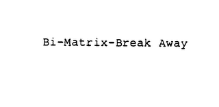 BI-MATRIX-BREAK AWAY