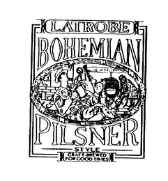 LATROBE BOHEMIAN PILSNER STYLE CRAFT-BREWED FOR GOOD TIMES