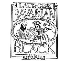 LATROBE BAVARIAN BLACK STYLE CRAFT-BREWED FOR GOOD TIMES