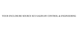 YOUR ENCLOSURE SOURCE SCE SAGINAW CONTROL & ENGINEERING