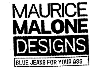 MAURICE MALONE DESIGNS BLUE JEANS FOR YOUR ASS