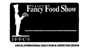 N A S F T FANCY FOOD SHOW I F F C S ANNUAL INTERNATIONAL FANCY FOOD & CONFECTION SHOW