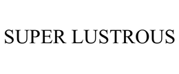 SUPER LUSTROUS trademark