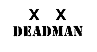 X X DEADMAN