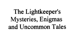 THE LIGHTKEEPER'S MYSTERIES, ENIGMAS AND UNCOMMON TALES