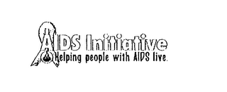 AIDS INITIATIVE HELPING PEOPLE WITH AIDS LIVE.