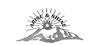 ARISE & SHINE