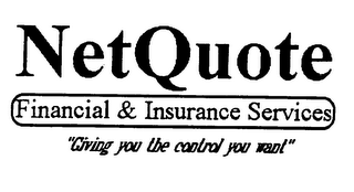 NETQUOTE FINANCIAL & INSURANCE SERVICES "GIVING YOU THE CONTROL YOU WANT"