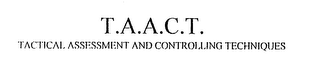 T.A.A.C.T. TACTICAL ASSESSMENT AND CONTROLLING TECHNIQUES