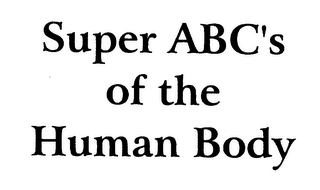 SUPER ABC'S OF THE HUMAN BODY