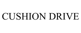 CUSHION DRIVE