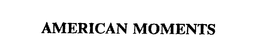 AMERICAN MOMENTS