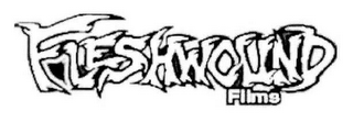 FLESHWOUND FILMS